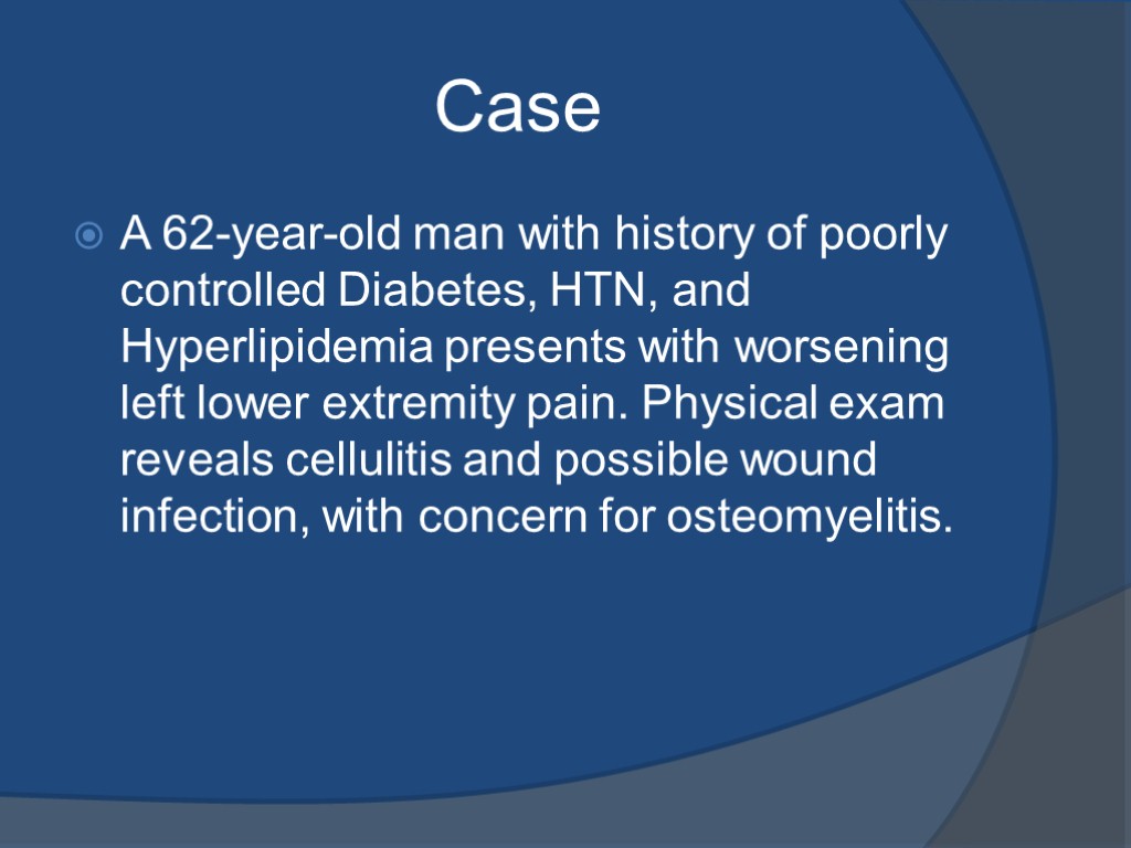 Case A 62-year-old man with history of poorly controlled Diabetes, HTN, and Hyperlipidemia presents